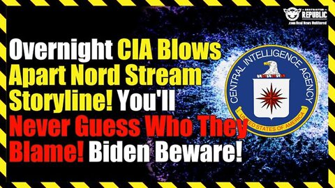 Biden Beware! Overnight CIA Blows Apart Nord Stream Storyline!