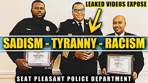 LEAKED: Bodycam Reveals Culture of Abuse & Racism - Seat Pleasant Police Dept. Sadism Exposed