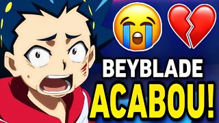 ACABOU! TRISTE FIM DE BEYBLADE BURST