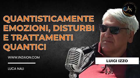 QUANTISTICAMENTE; EMOZIONI, DISTURBI E TRATTAMENTI QUANTICI Luigi Izzo