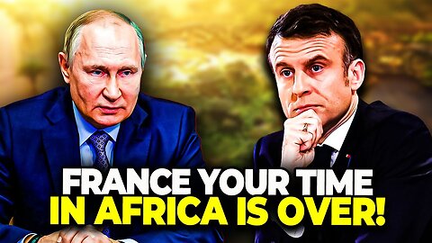 Shocking: Putin Asks France to Leave Africa! It’s Time for A New Africa.