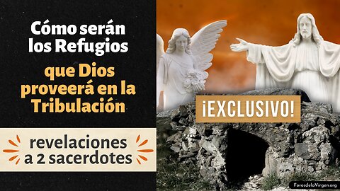 Cómo serán los Refugios que Dios proveerá en la Tribulación [revelaciones a 2 sacerdotes]