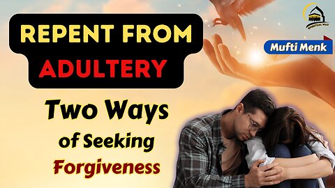 How To Repent From Adultery-Two Ways Of Seeking Forgiveness Of Adultary | Mufti Menk