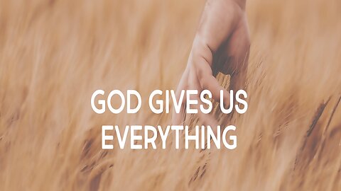 What Do We Have That God Didn't Give Us And Why Do We Act As If He Didn't Give Us Everything?