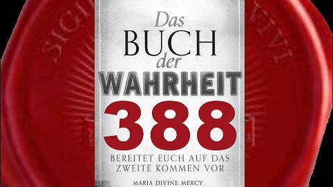 Meine neuen Wunder werden der Welt gezeigt werden - (Buch der Wahrheit Nr 388)