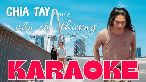 Chia Tay Nhưng Vẫn Còn Thương | Karaoke MV 4K - Châu Gia Chuyển