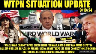 WTPN SITUATION UPDATE 9/18/24 RUSSIA & ISRAEL ON THE BRINK OF WW3, DIDDY FALLOUT