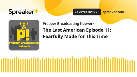 The Last American Episode 11: Fearfully Made for This Time