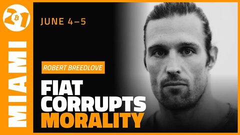 Fiat Corrupts Morality | Robert Breedlove | Bitcoin 2021