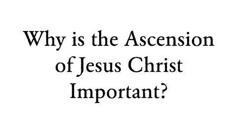 Why is the Ascension of Jesus Christ Important?