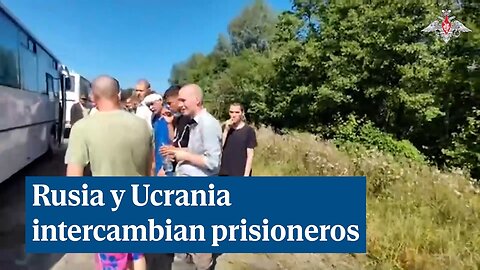 Rusia y Ucrania intercambian prisioneros