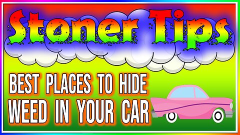 STONER TIPS #39: BEST PLACES TO HIDE WEED IN YOUR CAR!