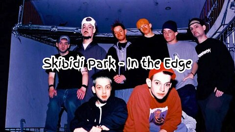 [Brainrot] If linkin park was formed today | Skibidi Park - In the edge