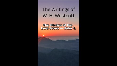 The Writings and Teachings of W. H. Westcott, The Glories of the Lord Jesus — John 1.