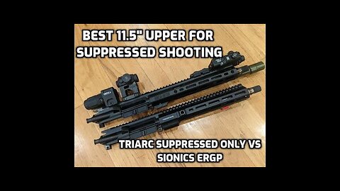 Suppressed 11.5" Uppers: Sionics ERGP vs Triarc Suppressed Only Upper