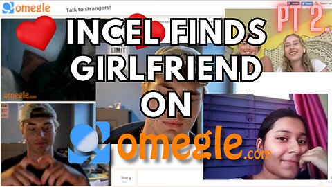 Incel finds a girlfriend on Omegle