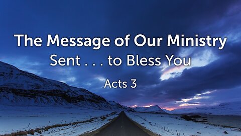 Jan. 22, 2023 - Sunday PM - MESSAGE - The Message of Our Ministry (Acts 3)