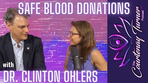 Ep. 260: Safe Blood Donation w/ Dr. Clinton Ohlers | The Courtenay Turner Podcast