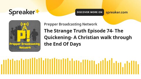 The Strange Truth Episode 74- The Quickening- A Christian walk through the End Of Days