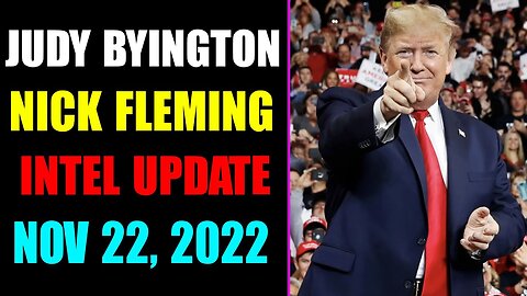 JUDY BYINGTON & NICK FLEMING INTEL UPDATE EXCLUSIVE TODAY NOVEMBER 22, 2022 - TRUMP NEWS