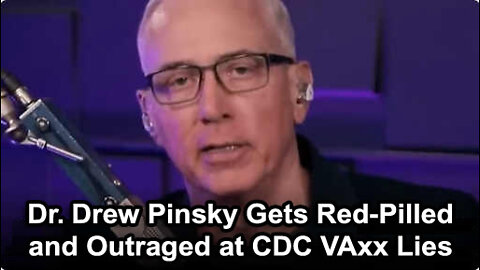 Dr. Drew Pinsky Gets Red-Pilled and Outraged at CDC VAxx Lies