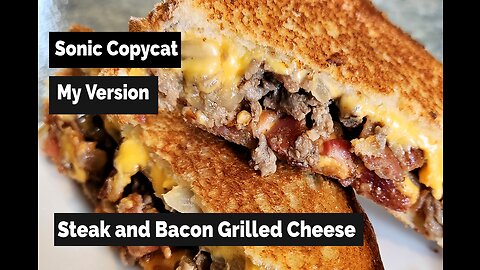 Steak & Bacon Grilled Cheese - Sonic Copycat - My Version