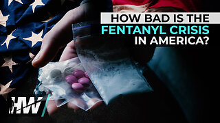 HOW BAD IS THE FENTANYL CRISIS IN AMERICA?