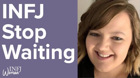 Stop Waiting | MBTI INFJ Personality Type