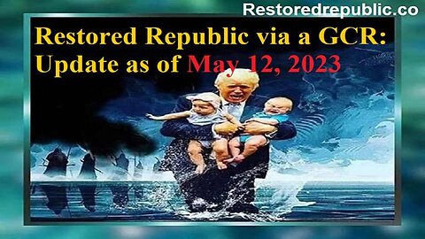 RESTORED REPUBLIC VIA A GCR UPDATE AS OF MAY 12, 2023 - TRUMP NEWS