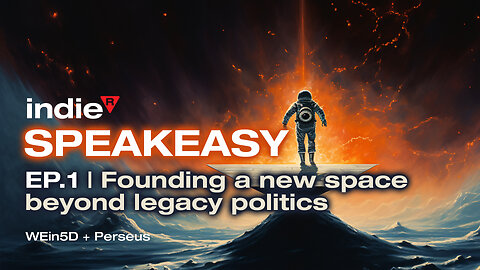 Indie R Speakeasy Ep.1 | Political labels don't serve your individual sovereignty + We built a new dimension + What is the Cosmic Egg of America's rebirth?