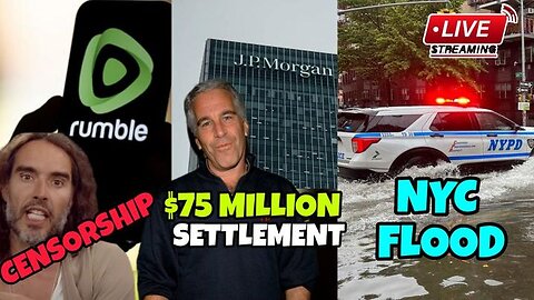 Rumble Under Attack| JP Morgan $75M Settlement Jeffrey Epstein LAWSUIT w/ Virgin Islands| NYC FLOOD