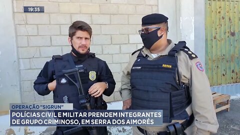 Polícias civil e militar prendem integrantes de grupo criminoso, em Serra dos Aimorés