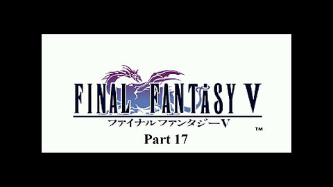 Final Fantasy 5 part 17