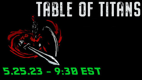 🔴LIVE - 9:30 EST - 5.25.23 - Table of Titans "FFs, Deep Fakes, Psyops"🔴