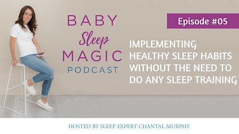 005 Implementing Healthy Sleep Habits Without The Need To Do Any Sleep Training with Chantal Murphy