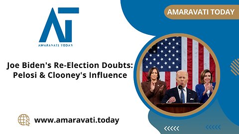 Joe Biden's Re Election Doubts Pelosi & Clooney's Influence | Amaravati Today News