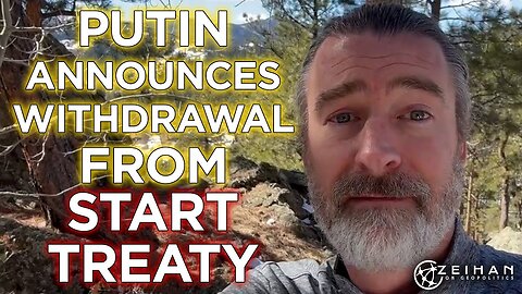 Peter Zeihan - Putin Announces Withdrawal From START Treaty