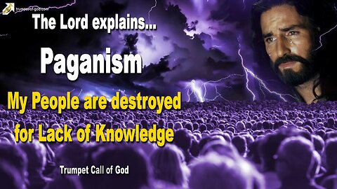 Paganism… My People are destroyed for Lack of Knowledge 🎺 Trumpet Call of God