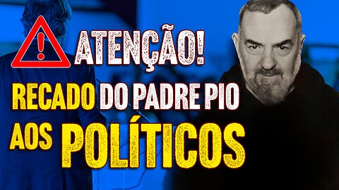 Padre Pio Manda Recado aos Políticos