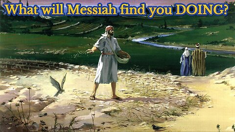 What will Messiah find YOU doing? (Matthew 24:46)