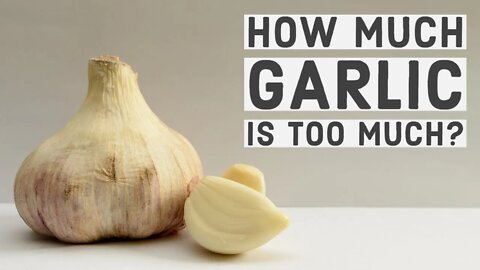 How Much Garlic is Too Much? Here's What The Experts Say...