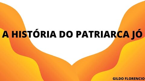 A HISTÓRIA DO PATRIARCA JÓ