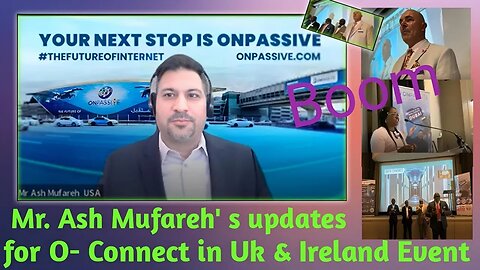 #ONPASSIVE,O-Connect 's Updates by Mr. Ash Mufareh CEO of ONPASSIVE in UK & Ireland Event