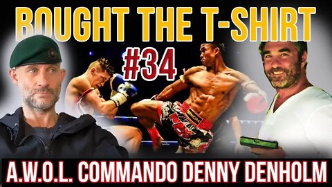 Why Royal Marines Commandos Go AWOL | Denny Denholm | Boxer Thailand | Bought The T-Shirt Podcast