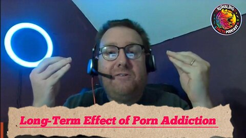 Long-Term Effects of Explicit Adult Content Addiction (Highlight) EP37