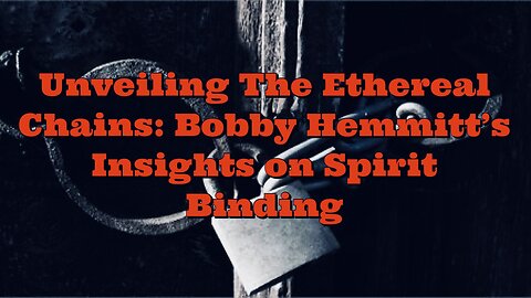 Bobby Hemmitt: Insights on Spirit Binding