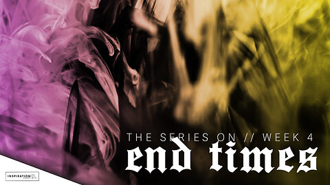 End Times: Week 4 // March 12, 2023