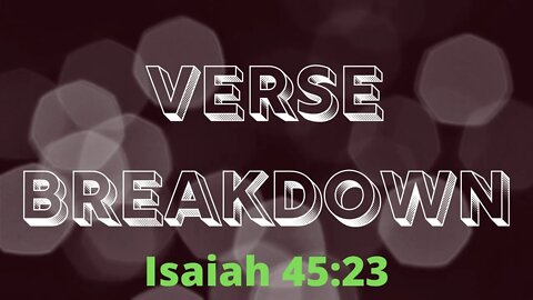 Isaiah 45:23 - Verse Breakdown #43 | Ewaenruwa Nomaren