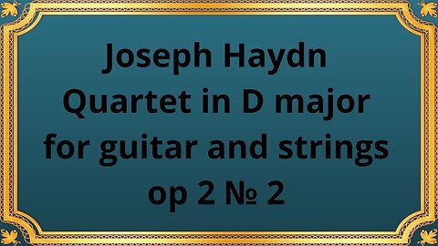 Joseph Haydn Quartet in D major for guitar and strings op 2 № 2