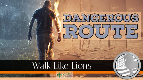 "Dangerous Route" Walk Like Lions Christian Daily Devotion with Chappy June 27, 2022